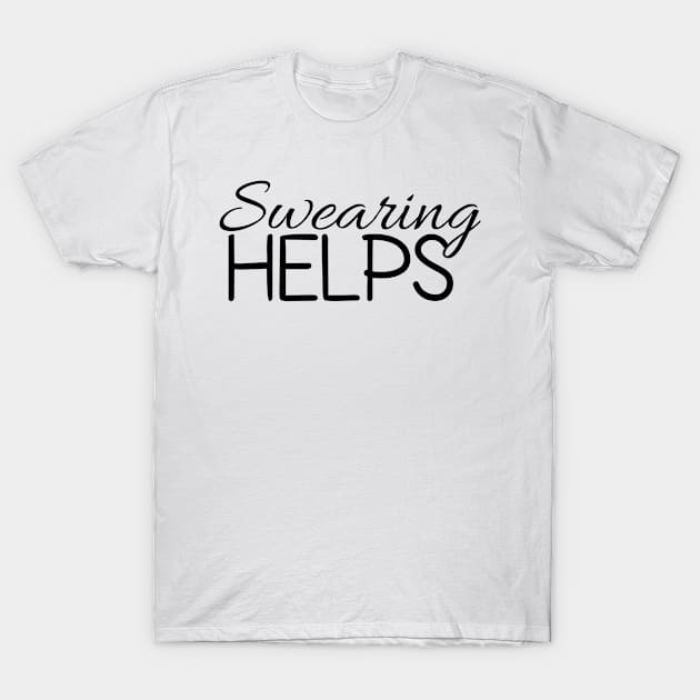 Swearing Helps T-Shirt by NoorAlbayati93